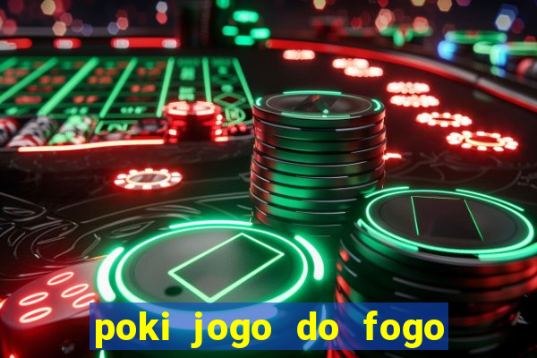 poki jogo do fogo e agua